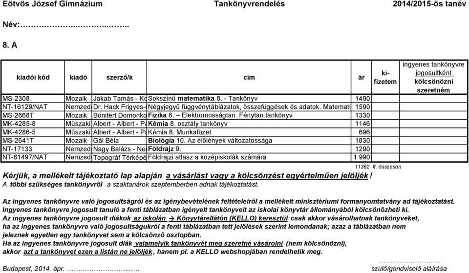 fizika, Nemerkényi csillagászat, Antal-dr. földrajz, Balázs kémia. Javított Lóránt-dr k MS-2668T Mozaik Bonifert Domonkosné Fizika dr. 8. - Dr. Elektromosságtan. Halász Tibor - Dr.