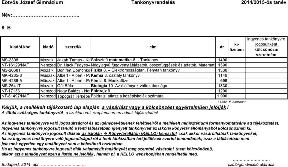 fizika, Nemerkényi csillagászat, Antal-dr. földrajz, Balázs kémia. Javított Lóránt-dr k MS-2668T Mozaik Bonifert Domonkosné Fizika dr. 8. - Dr. Elektromosságtan. Halász Tibor - Dr.