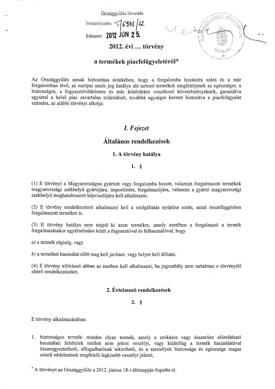 termékek megfeleljenek az egészségre, a biztonságra, a fogyasztóvédelemre és más közérdekre vonatkozó követelményeknek, garantálv a egyúttal a belső piac zavartalan működését, továbbá egységes