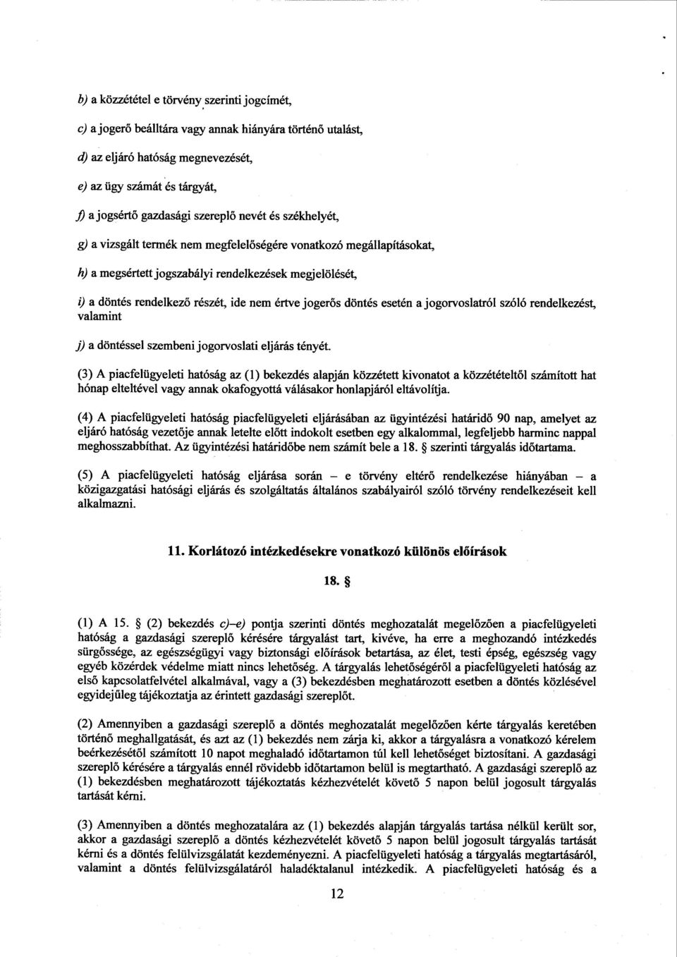 értve jogerős döntés esetén a jogorvoslatról szóló rendelkezést, valamint j) a döntéssel szembeni jogorvoslati eljárás tényét.