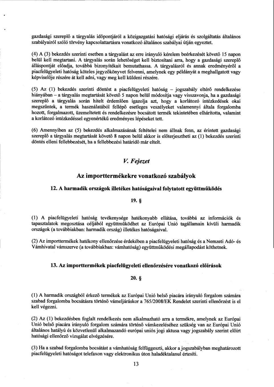 A tárgyalás során lehet őséget kell biztosítani arra, hogy a gazdasági szerepl ő álláspontját előadja, továbbá bizonyítékait bemutathassa.