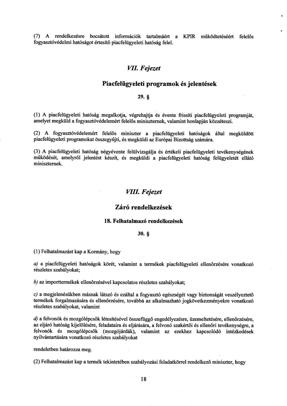 (1) A piacfelügyeleti hatóság megalkotja, végrehajtja és évente frissíti piacfelügyeleti programját, amelyet megküld a fogyasztóvédelemért felel ős miniszternek, valamint honlapján közzéteszi.