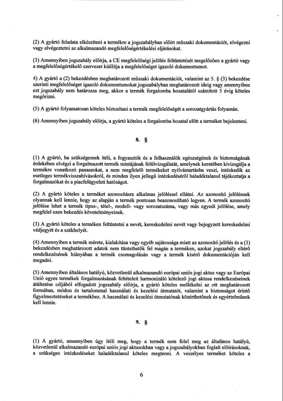 4) A gyártó a (2) bekezdésben meghatározott m űszaki dokumentációt, valamint az 5.