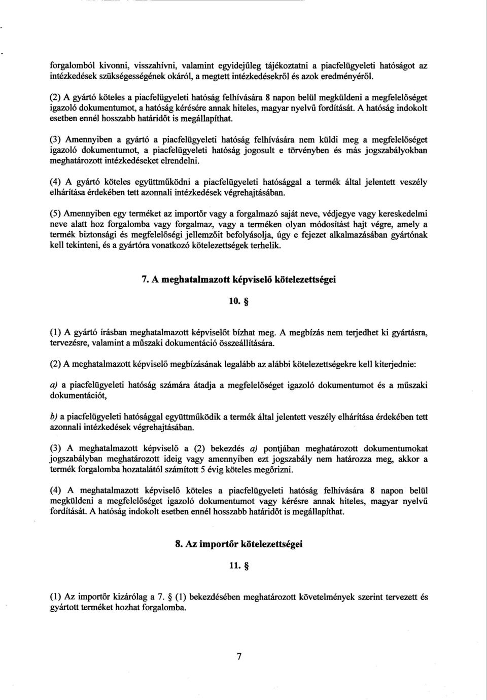 A hatóság indokolt esetben ennél hosszabb határidőt is megállapíthat.