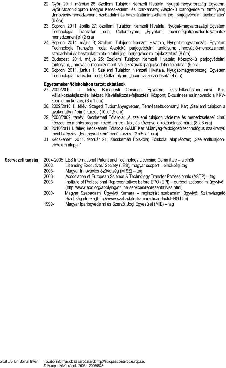 és használatiminta-oltalmi jog, iparjogvédelmi tájékoztatás (8 óra) 23. Sopron; 2011.