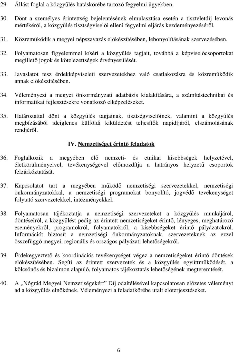 Közreműködik a megyei népszavazás előkészítésében, lebonyolításának szervezésében. 32.