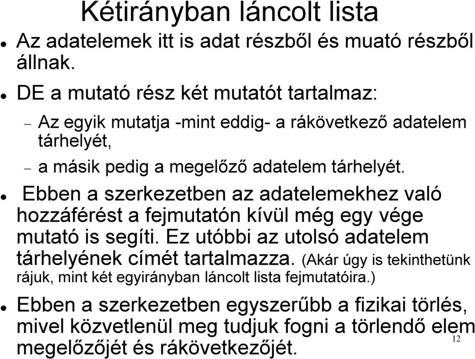 Ebben a szerkezetben az adatelemekhez való hozzáférést a fejmutatón kívül még egy vége mutató is segíti.