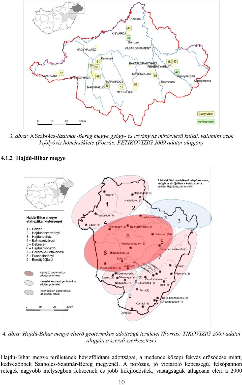 ábra: Hajdú-Bihar megye eltérő geotermikus adottságú területei (Forrás: TIKÖVIZIG 2009 adatai alapján a szerző szerkesztése) Hajdú-Bihar megye