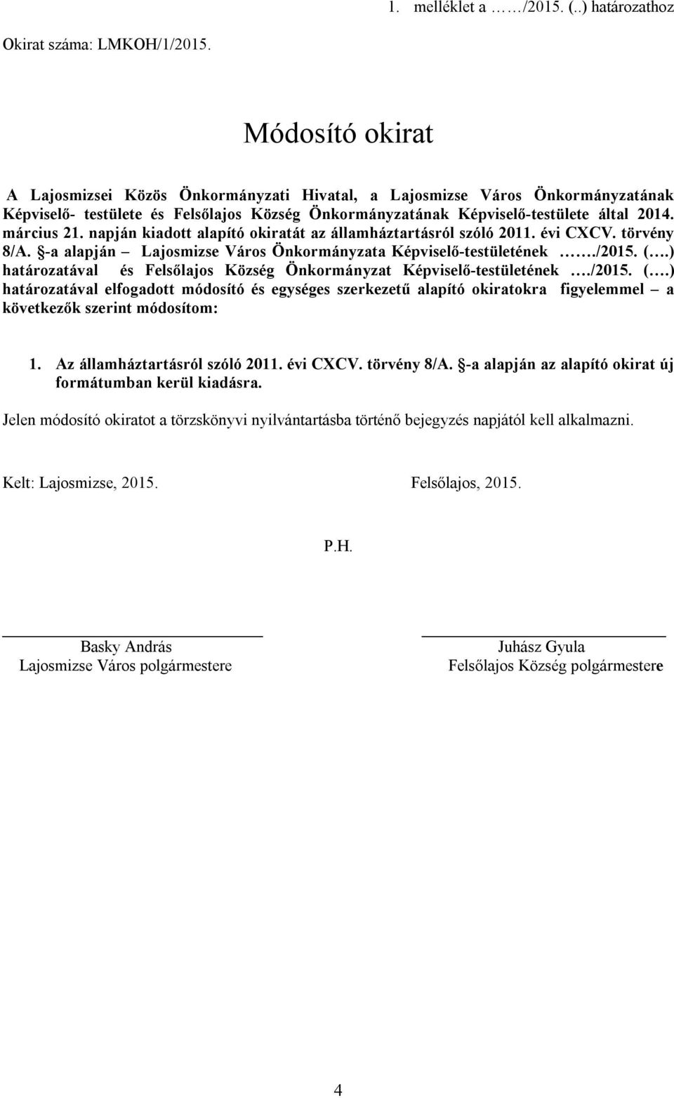 napján kiadott alapító okiratát az államháztartásról szóló 20. évi CXCV. törvény 8/A. -a alapján Lajosmizse Város Önkormányzata Képviselő-testületének./205. (.