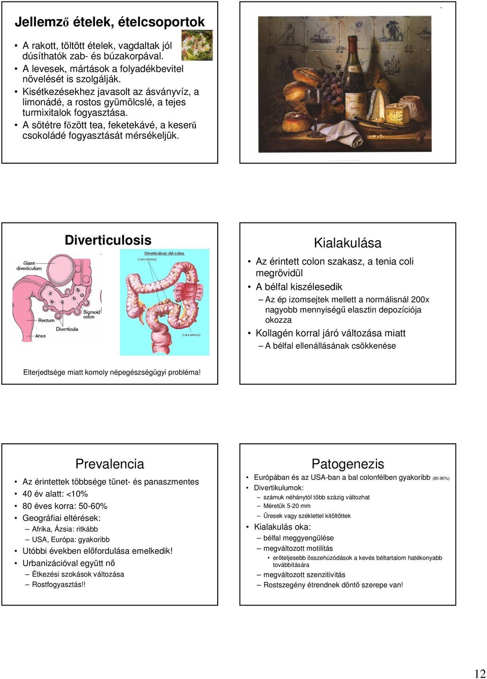 Diverticulosis Kialakulása Az érintett colon szakasz, a tenia coli megrövidül A bélfal kiszélesedik Az ép izomsejtek mellett a normálisnál 200x nagyobb mennyiségű elasztin depozíciója okozza Kollagén