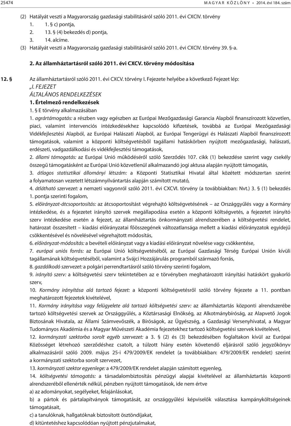 Fejezete helyébe a következő Fejezet lép: I. FEJEZET ÁLTALÁNOS RENDELKEZÉSEK. Értelmező rendelkezések. E törvény alkalmazásában.