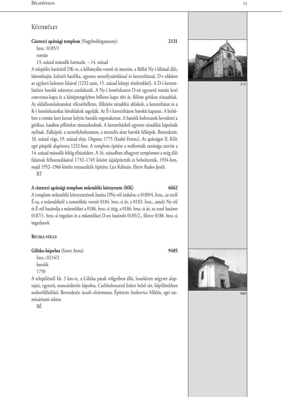 kolostor falaival (1232 után, 15. század közepi részletekkel). A D-i keresztházhoz sekrestye csatlakozik.