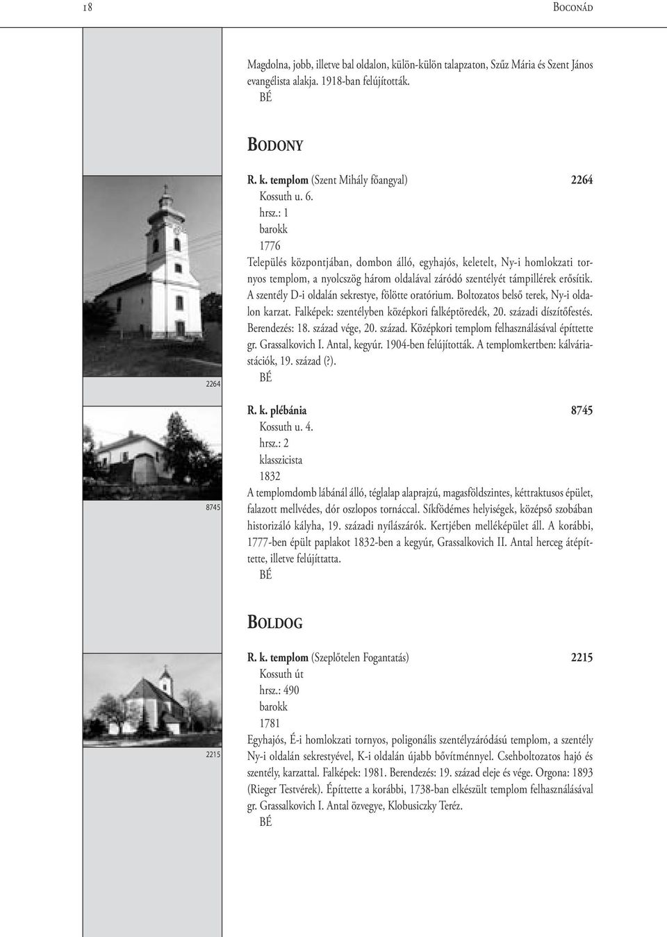 A szentély D-i oldalán sekrestye, fölötte oratórium. Boltozatos belső terek, Ny-i oldalon karzat. Falképek: szentélyben középkori falképtöredék, 20. századi díszítőfestés. Berendezés: 18.