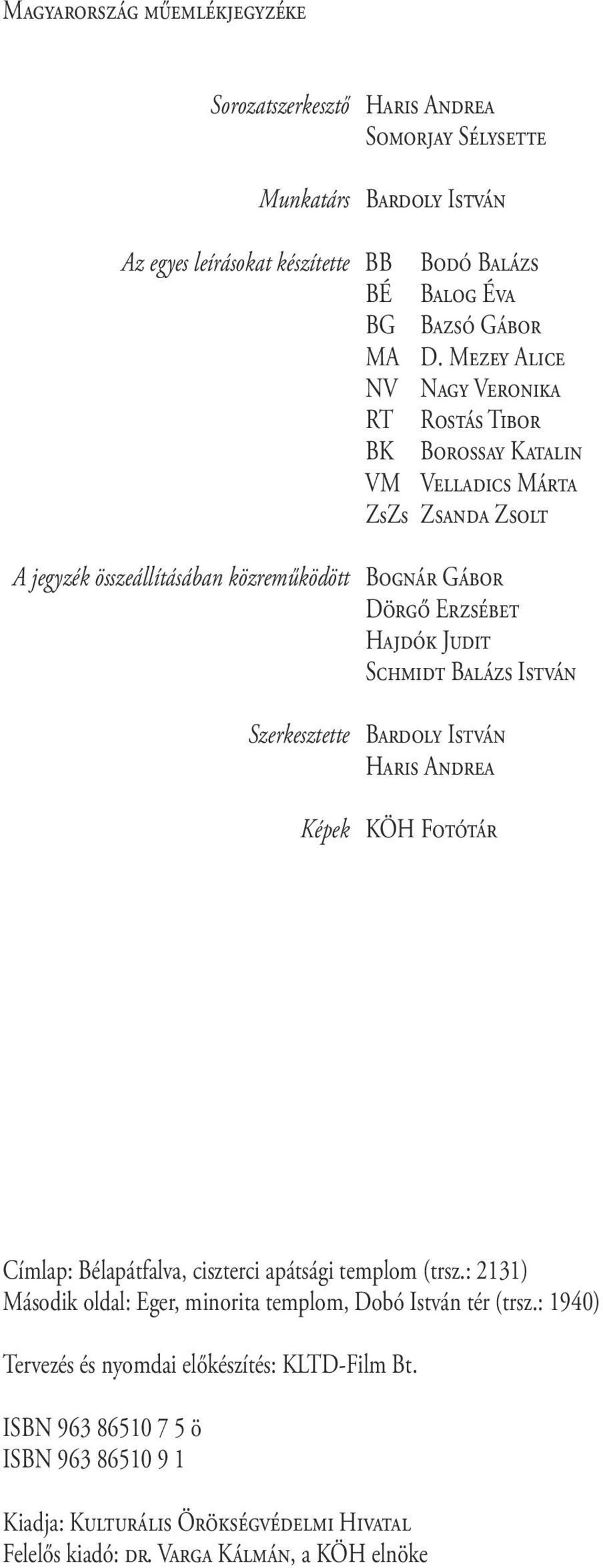 SCHMIDT BALÁZS ISTVÁN Szerkesztette BARDOLY ISTVÁN HARIS ANDREA Képek KÖH FOTÓTÁR Címlap: Bélapátfalva, ciszterci apátsági templom (trsz.