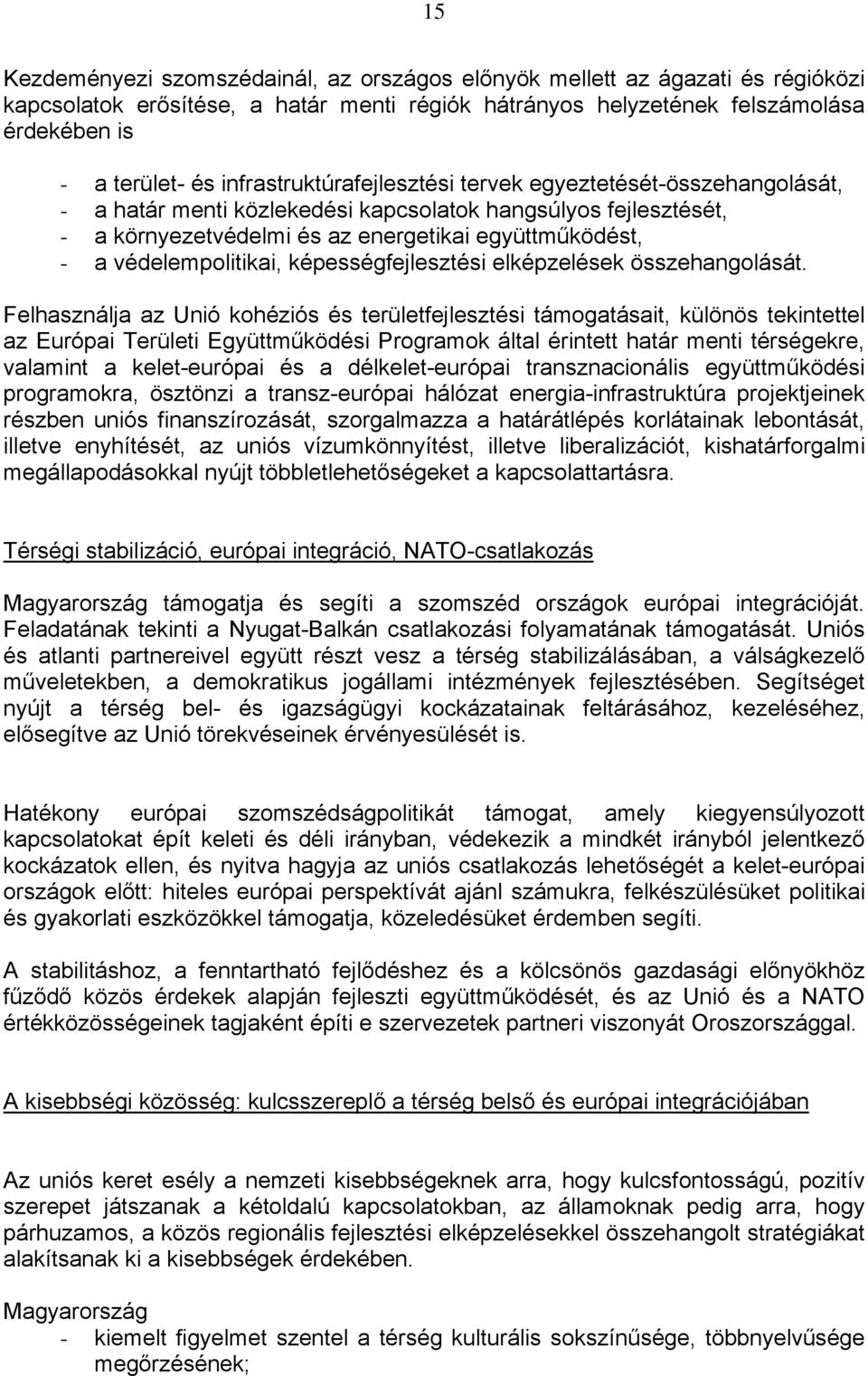 védelempolitikai, képességfejlesztési elképzelések összehangolását.