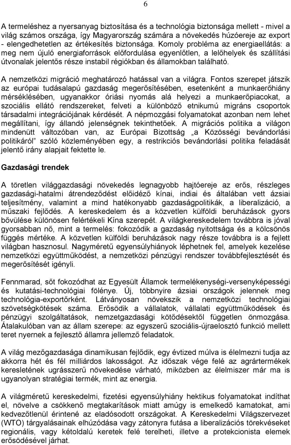 A nemzetközi migráció meghatározó hatással van a világra.
