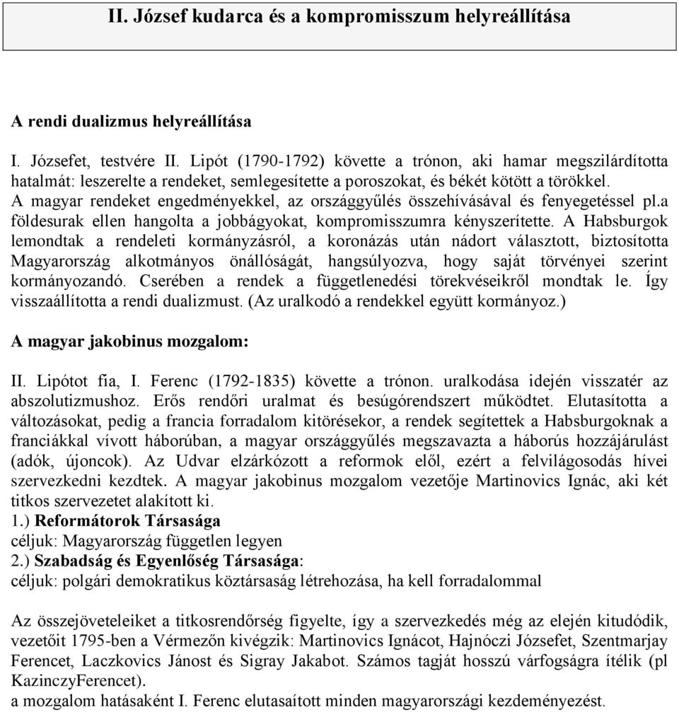 A magyar rendeket engedményekkel, az országgyűlés összehívásával és fenyegetéssel pl.a földesurak ellen hangolta a jobbágyokat, kompromisszumra kényszerítette.