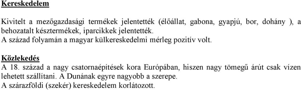 A század folyamán a magyar külkereskedelmi mérleg pozitív volt. Közlekedés A 18.