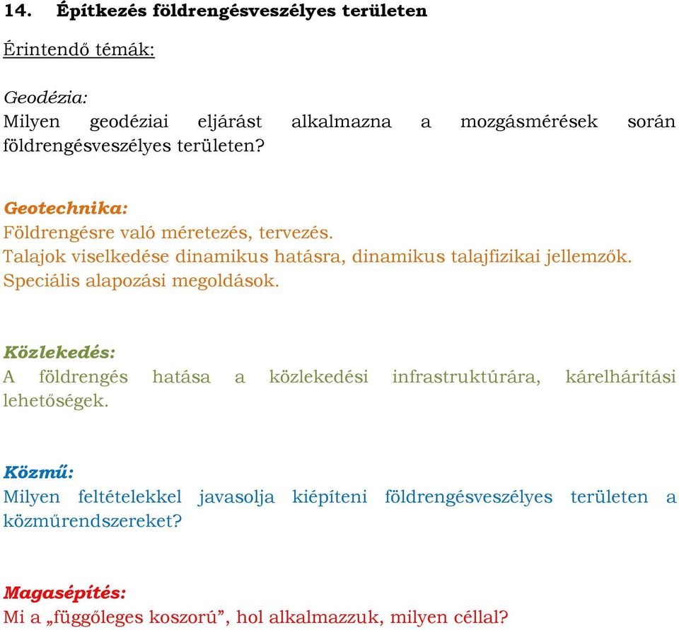 Speciális alapozási megoldások. A földrengés hatása a közlekedési infrastruktúrára, kárelhárítási lehetőségek.