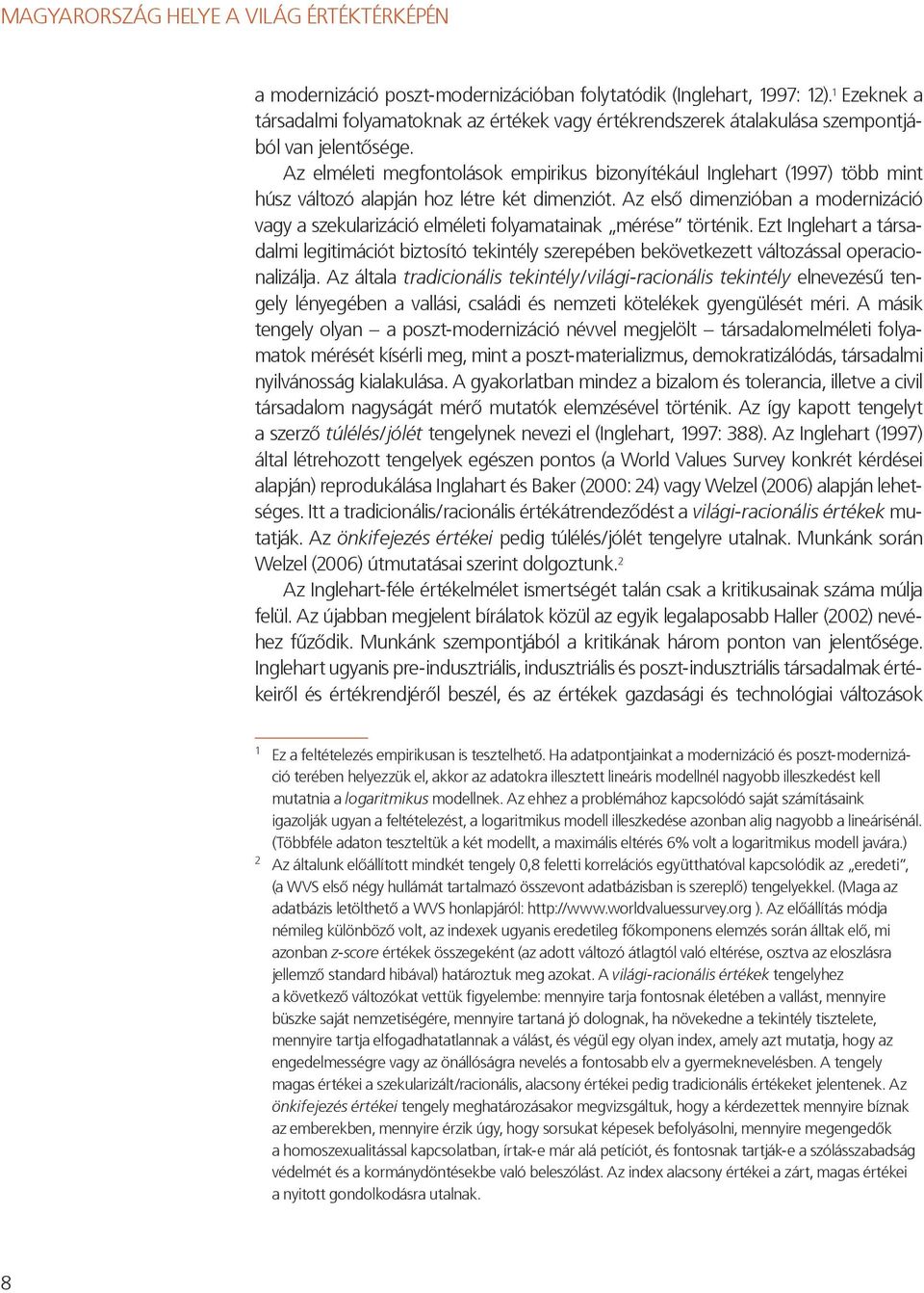 Az első dimenzióban a modernizáció vagy a szekularizáció elméleti folyamatainak mérése történik.