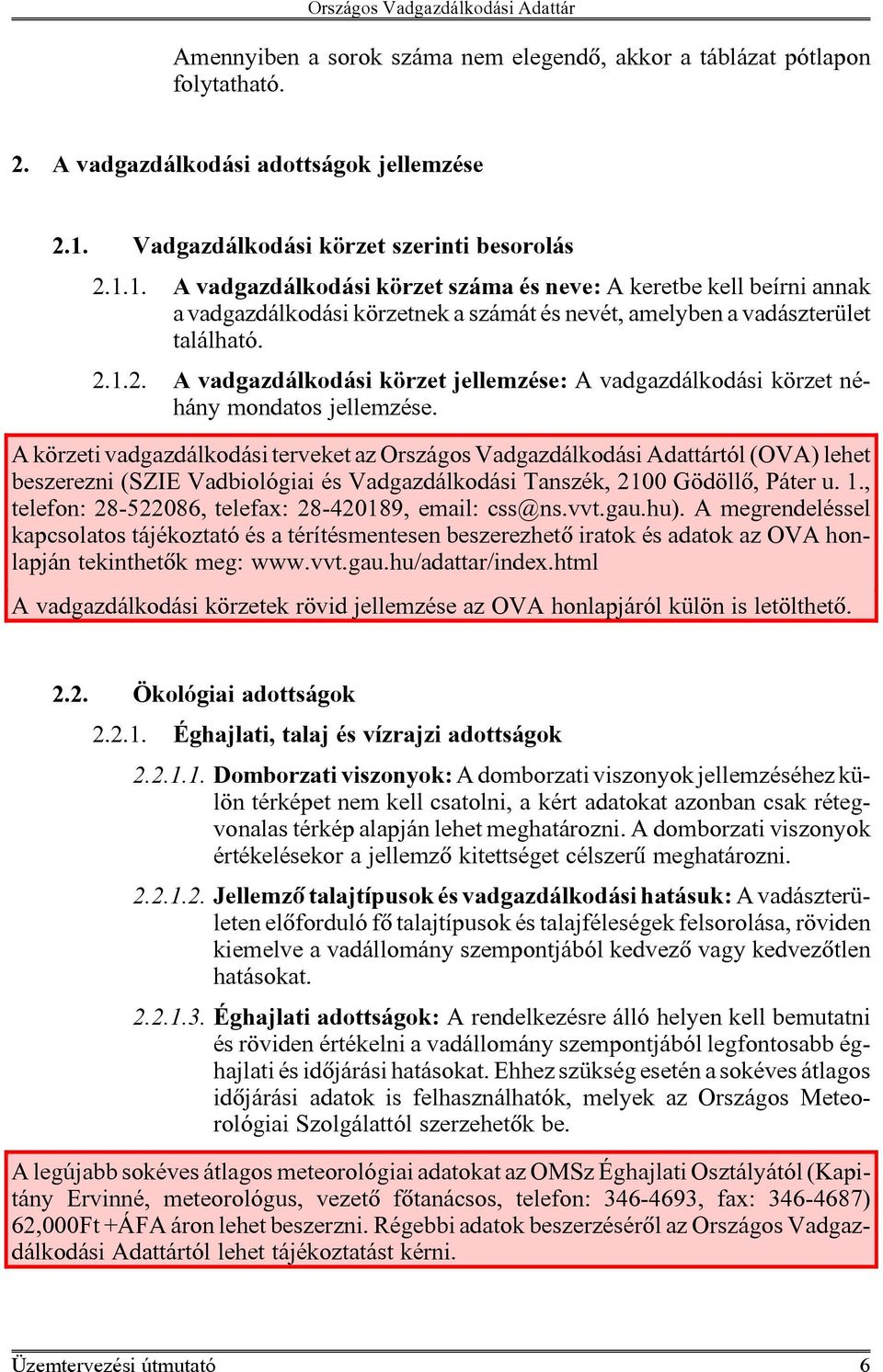 2.1.2. A vadgazdálkodási körzet jellemzése: A vadgazdálkodási körzet néhány mondatos jellemzése.