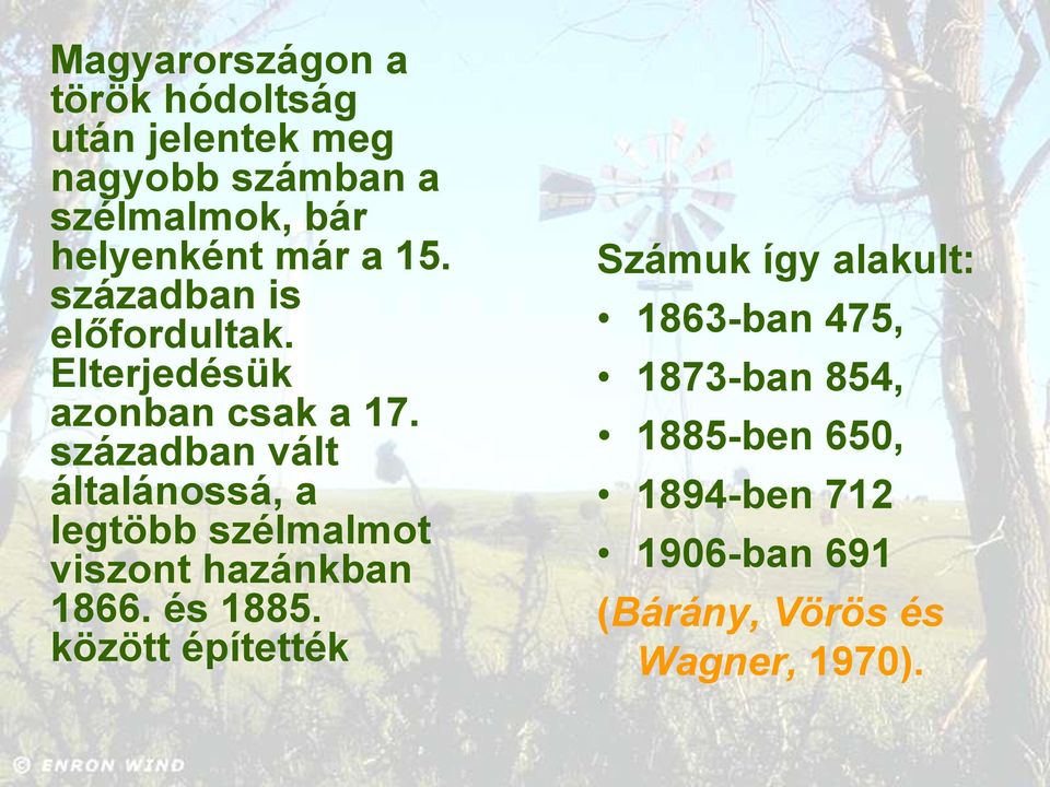 században vált általánossá, a legtöbb szélmalmot viszont hazánkban 1866. és 1885.