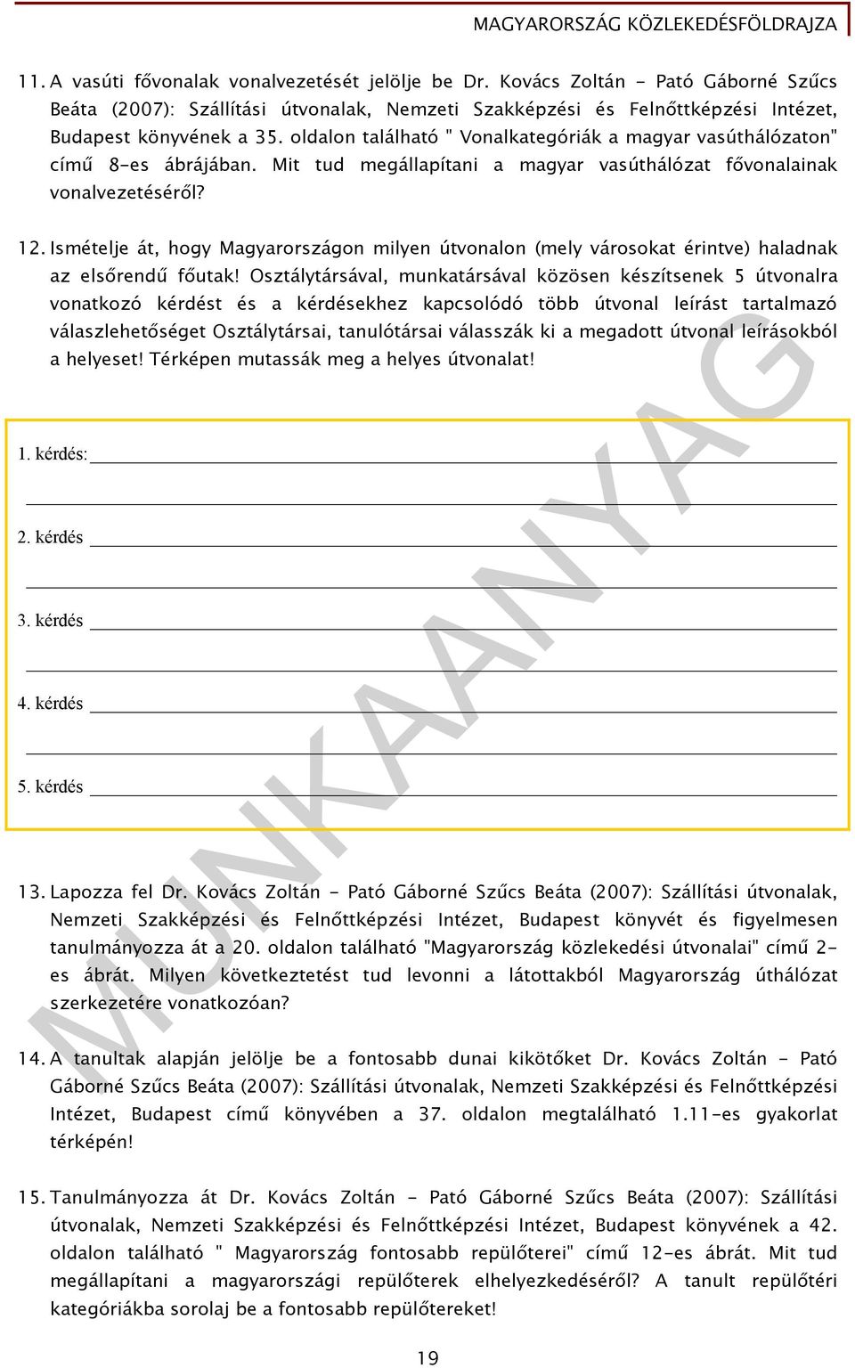 Ismételje át, hogy Magyarországon milyen útvonalon (mely városokat érintve) haladnak az elsőrendű főutak!