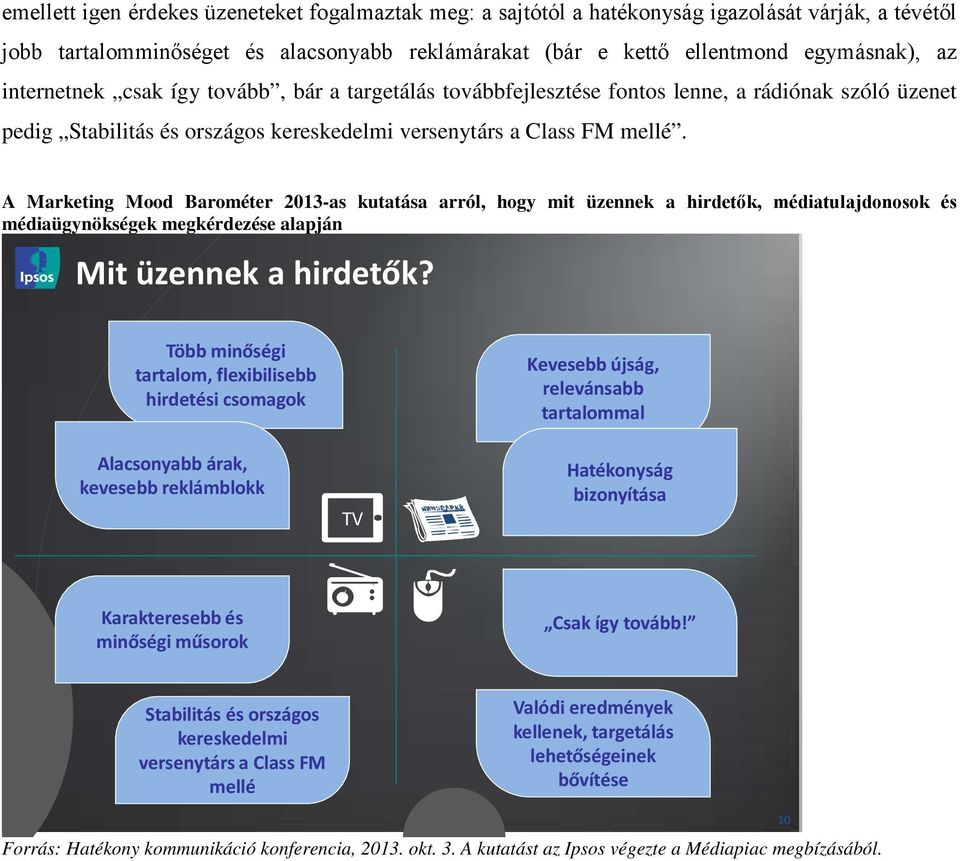 A Marketing Mood Barométer 2013-as kutatása arról, hogy mit üzennek a hirdetők, médiatulajdonosok és médiaügynökségek megkérdezése alapján Mit üzennek a hirdetők?