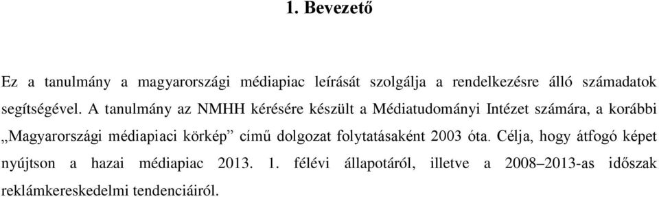 A tanulmány az NMHH kérésére készült a Médiatudományi Intézet számára, a korábbi Magyarországi