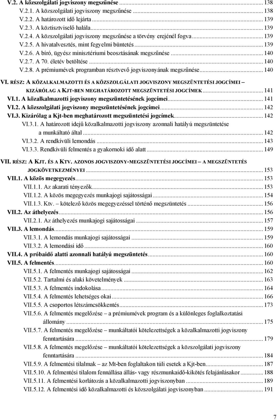 A 70. életév betöltése... 140 V.2.8. A prémiumévek programban résztvevő jogviszonyának megszűnése... 140 VI.