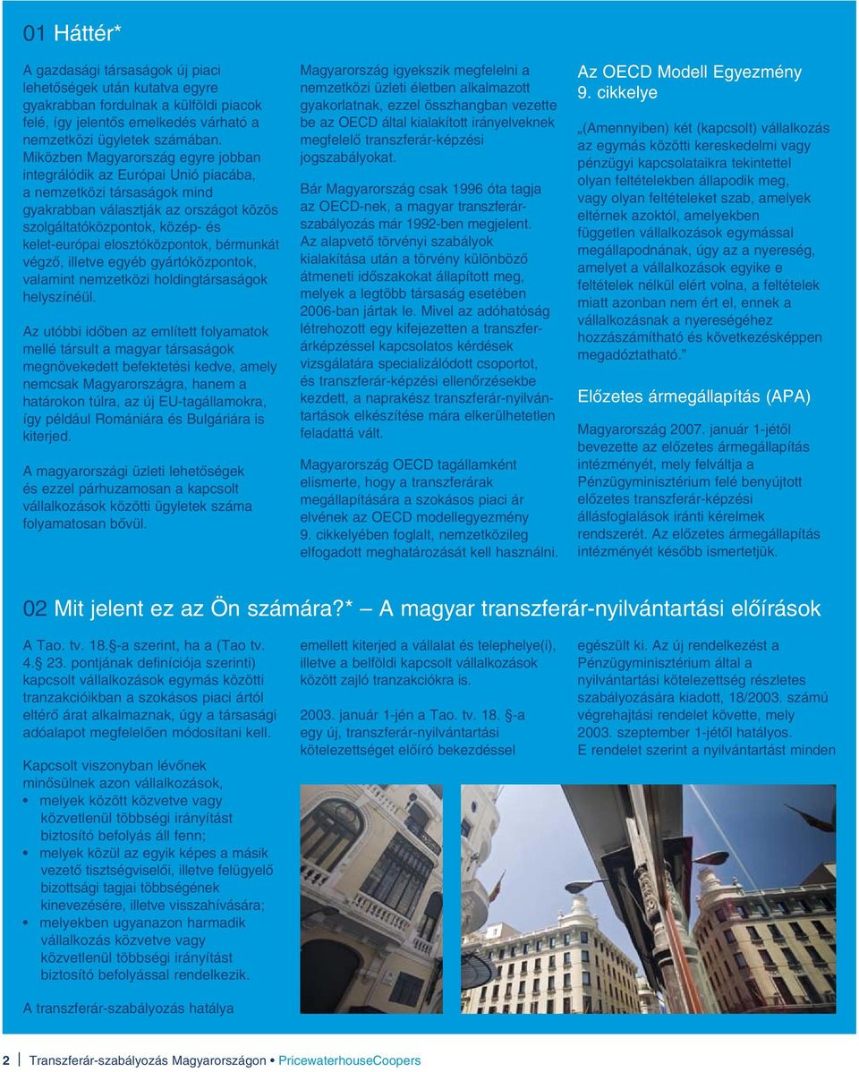 elosztóközpontok, bérmunkát végzô, illetve egyéb gyártóközpontok, valamint nemzetközi holdingtársaságok helyszínéül.
