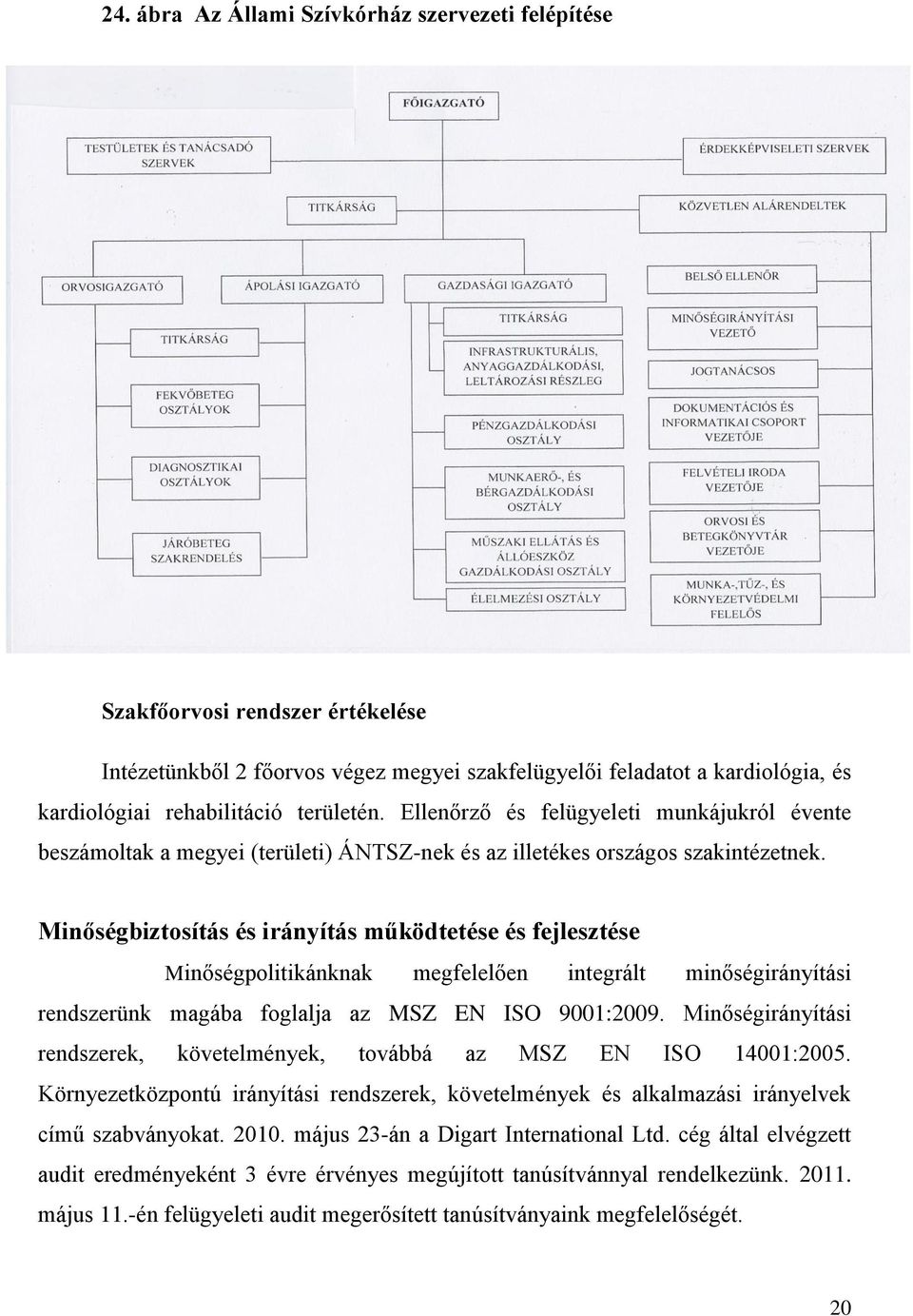Minőségbiztosítás és irányítás működtetése és fejlesztése Minőségpolitikánknak megfelelően integrált minőségirányítási rendszerünk magába foglalja az MSZ EN ISO 9001:2009.