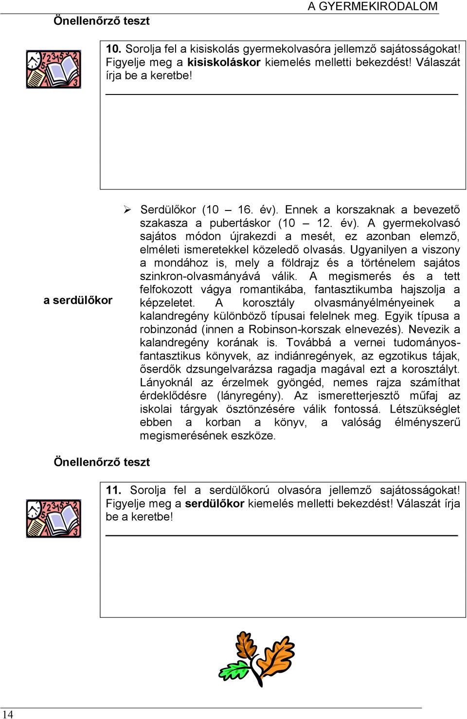 Ugyanilyen a viszony a mondához is, mely a földrajz és a történelem sajátos szinkron-olvasmányává válik. A megismerés és a tett felfokozott vágya romantikába, fantasztikumba hajszolja a képzeletet.