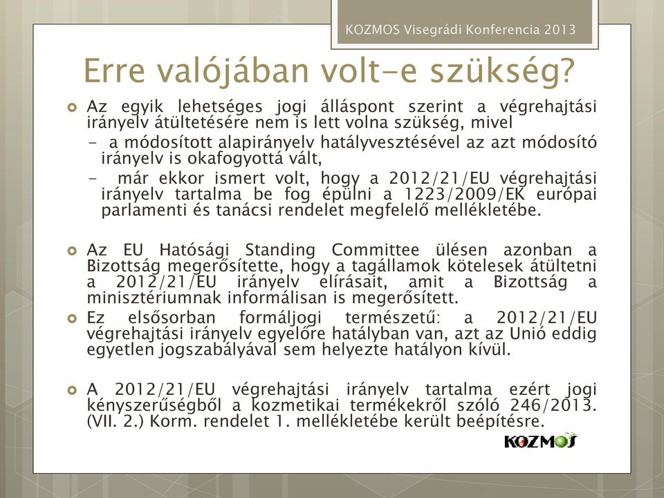 vált, - már ekkor ismert volt, hogy a 2012/21/EU végrehajtási irányelv tartalma be fog épülni a 1223/2009/EK európai parlamenti és tanácsi rendelet megfelelő mellékletébe.