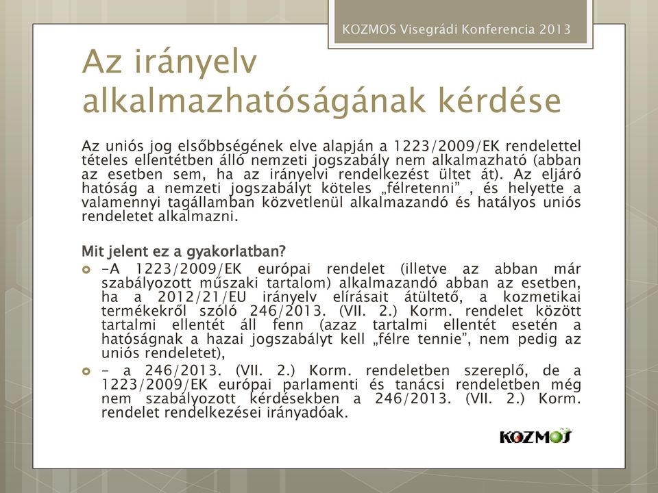 Az eljáró hatóság a nemzeti jogszabályt köteles félretenni, és helyette a valamennyi tagállamban közvetlenül alkalmazandó és hatályos uniós rendeletet alkalmazni. Mit jelent ez a gyakorlatban?