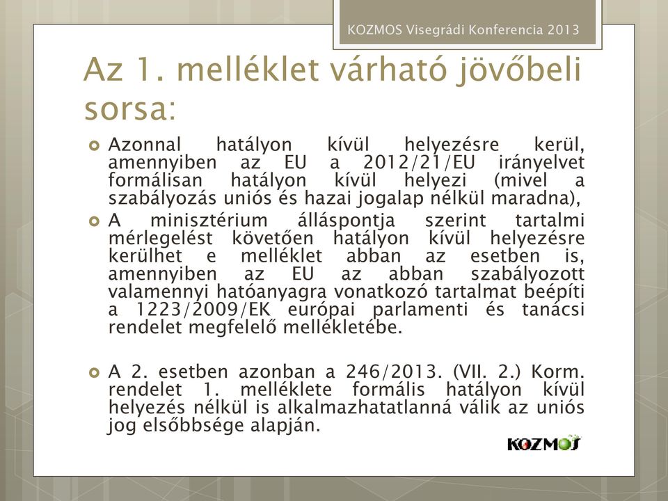 esetben is, amennyiben az EU az abban szabályozott valamennyi hatóanyagra vonatkozó tartalmat beépíti a 1223/2009/EK európai parlamenti és tanácsi rendelet megfelelő