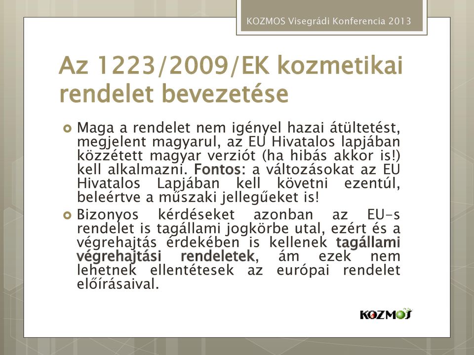 Fontos: a változásokat az EU Hivatalos Lapjában kell követni ezentúl, beleértve a műszaki jellegűeket is!