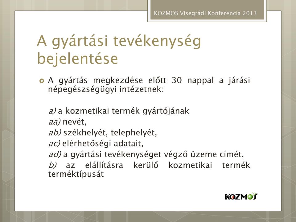 nevét, ab) székhelyét, telephelyét, ac) elérhetőségi adatait, ad) a gyártási