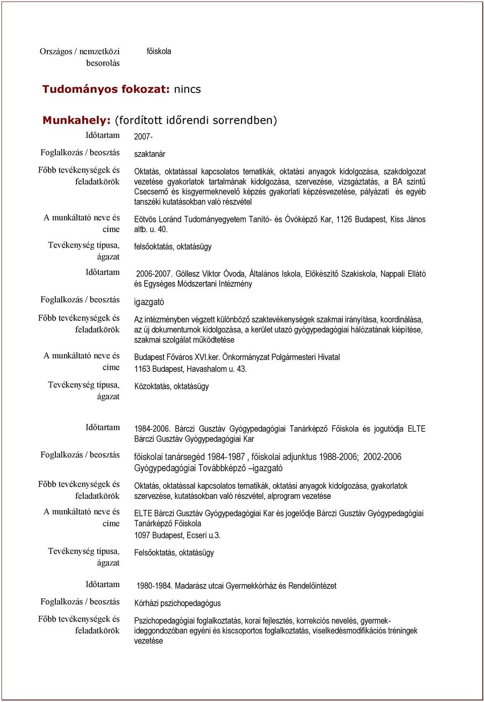 Eötvös Loránd Tudományegyetem Tanító- és Óvóképző Kar, 1126 Budapest, Kiss János altb. u. 40. felsőoktatás, oktatásügy 2006-2007.