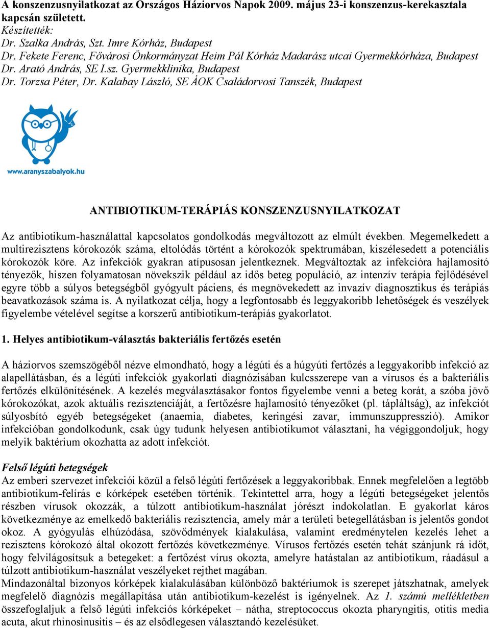 Kalabay László, SE ÁOK Családorvosi Tanszék, Budapest ANTIBIOTIKUM-TERÁPIÁS KONSZENZUSNYILATKOZAT Az antibiotikum-használattal kapcsolatos gondolkodás megváltozott az elmúlt években.