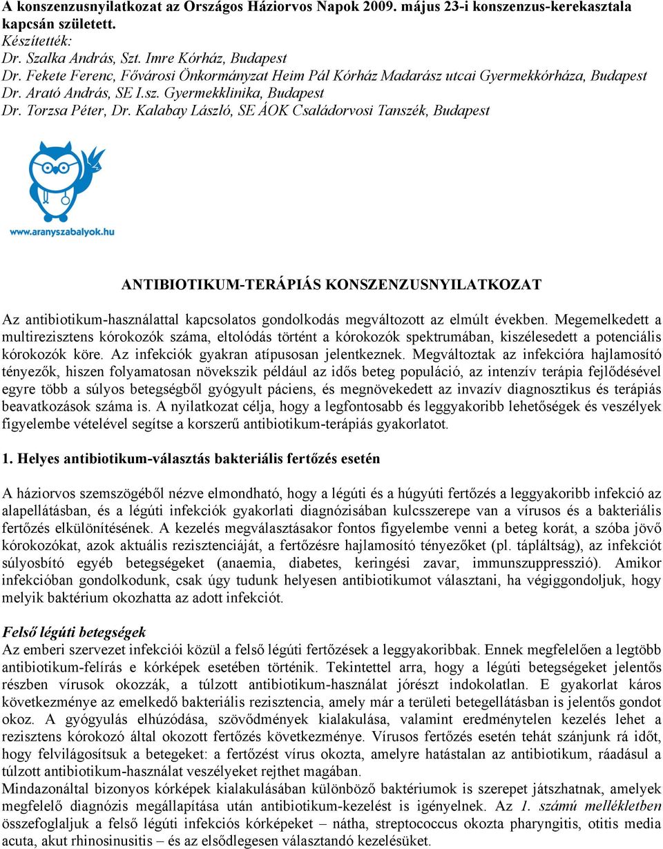 Kalabay László, SE ÁOK Családorvosi Tanszék, Budapest ANTIBIOTIKUM-TERÁPIÁS KONSZENZUSNYILATKOZAT Az antibiotikum-használattal kapcsolatos gondolkodás megváltozott az elmúlt években.