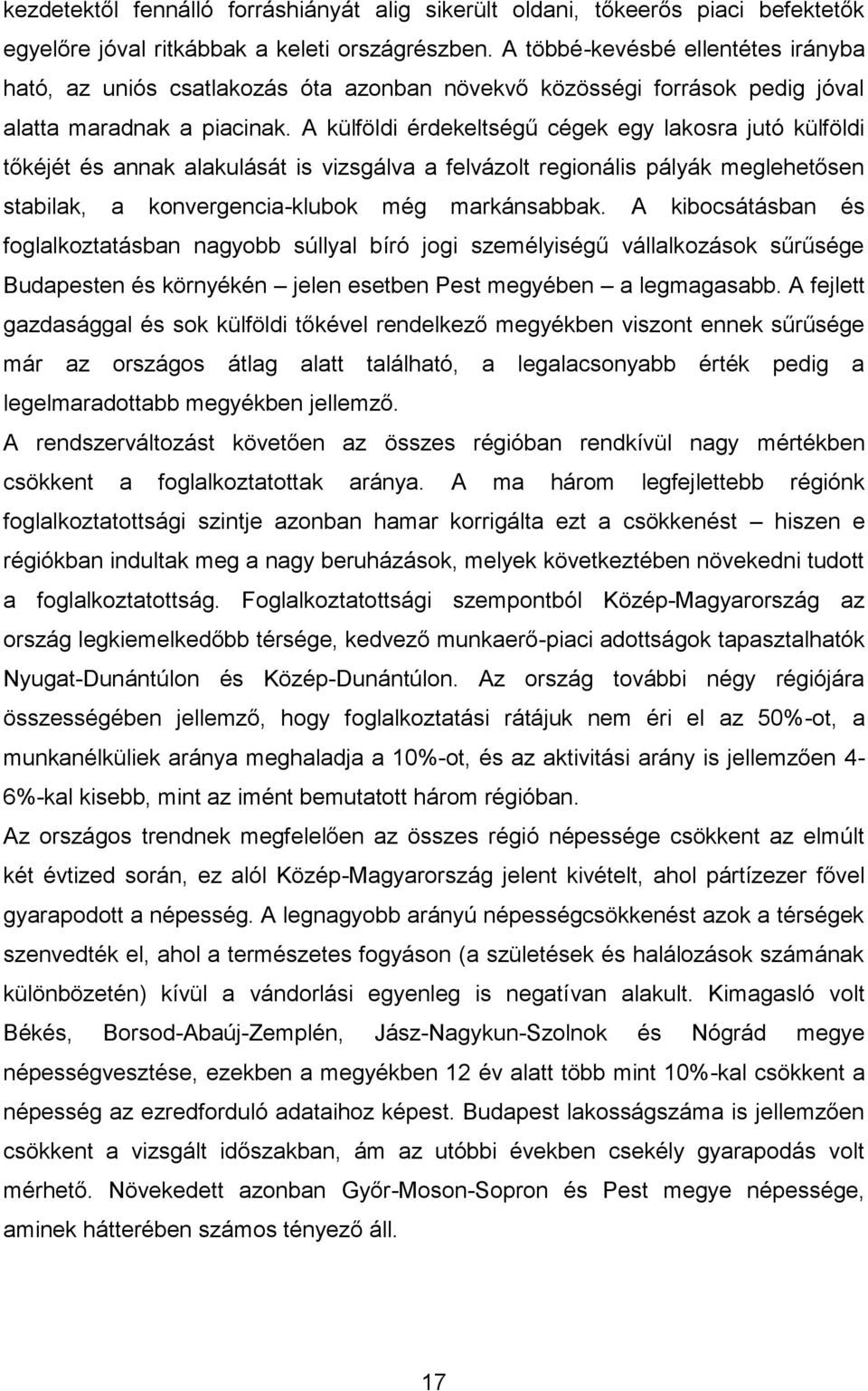A külföldi érdekeltségű cégek egy lakosra jutó külföldi tőkéjét és annak alakulását is vizsgálva a felvázolt regionális pályák meglehetősen stabilak, a konvergencia-klubok még markánsabbak.