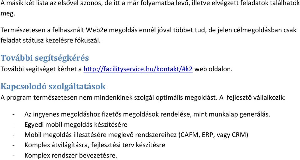 További segítségkérés További segítséget kérhet a http://facilityservice.hu/kontakt/#k2 web oldalon.