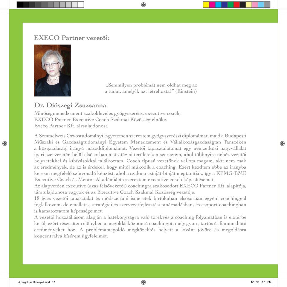 társulajdonosa A Semmelweis Orvostudományi Egyetemen szereztem gyógyszerészi diplomámat, majd a Budapesti Műszaki és Gazdaságtudományi Egyetem Menedzsment és Vállalkozásgazdaságtan Tanszékén a