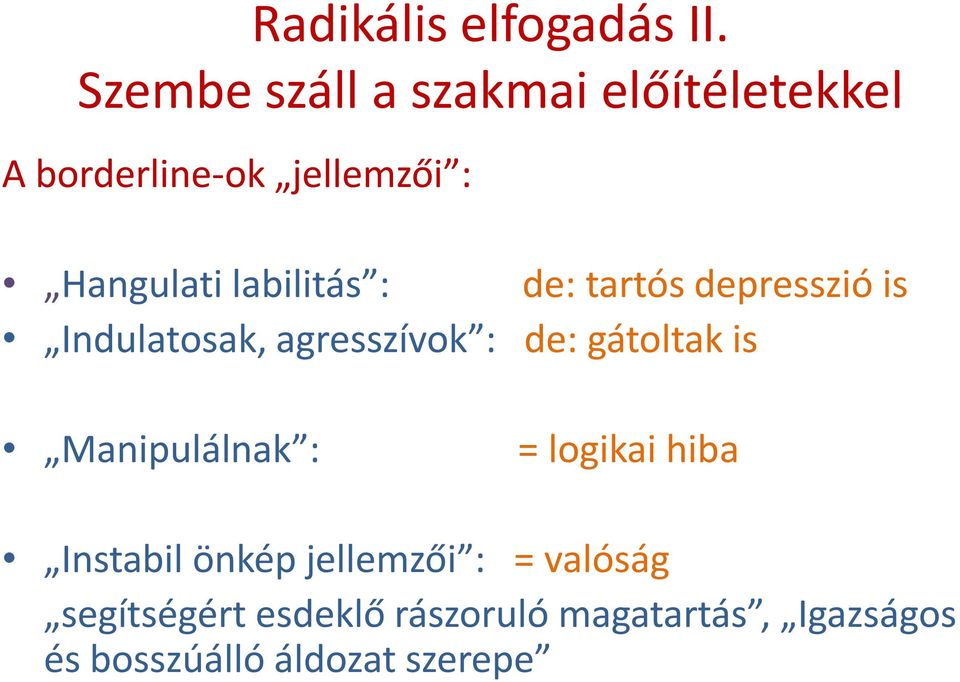 labilitás : de: tartós depresszió is Indulatosak, agresszívok : de: gátoltak is