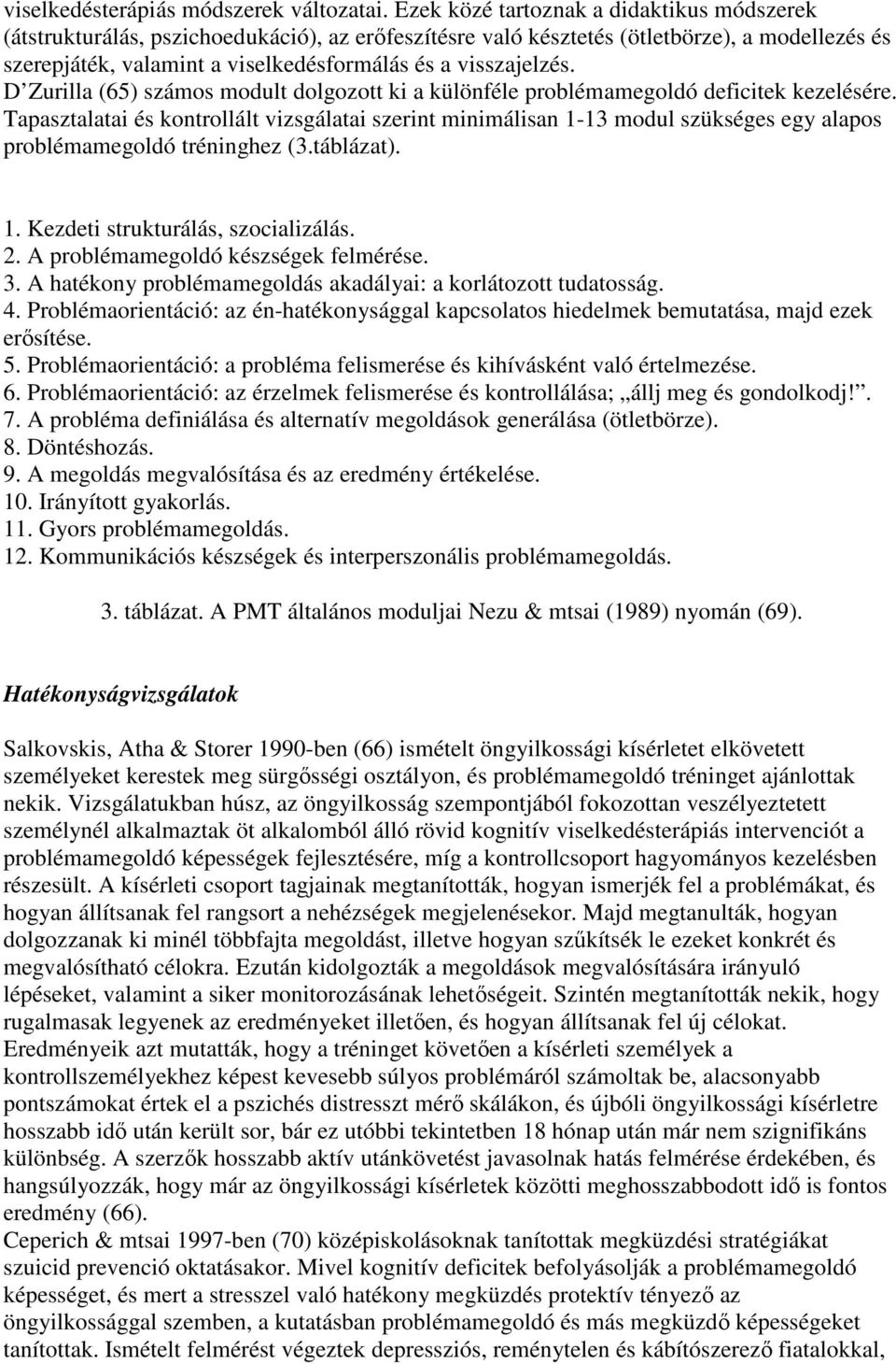 visszajelzés. D Zurilla (65) számos modult dolgozott ki a különféle problémamegoldó deficitek kezelésére.