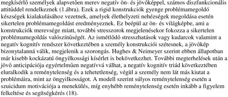 Ez beépül az ön- és világképbe, ami a konstrukciók merevsége miatt, további stresszorok megjelenésekor fokozza a sikertelen problémamegoldás valószínőségét.