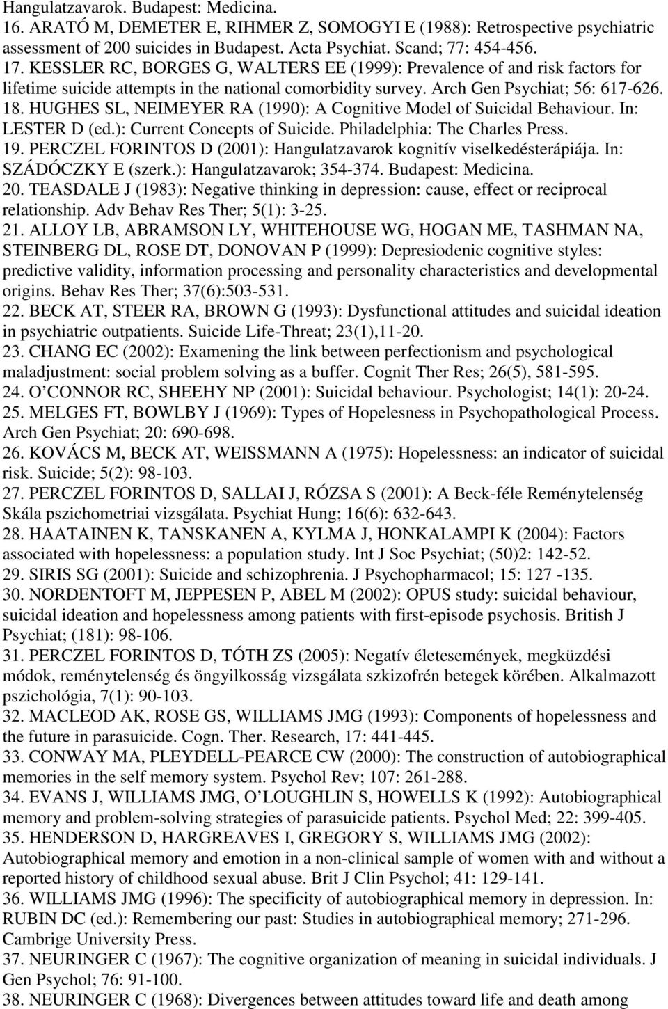 HUGHES SL, NEIMEYER RA (1990): A Cognitive Model of Suicidal Behaviour. In: LESTER D (ed.): Current Concepts of Suicide. Philadelphia: The Charles Press. 19.