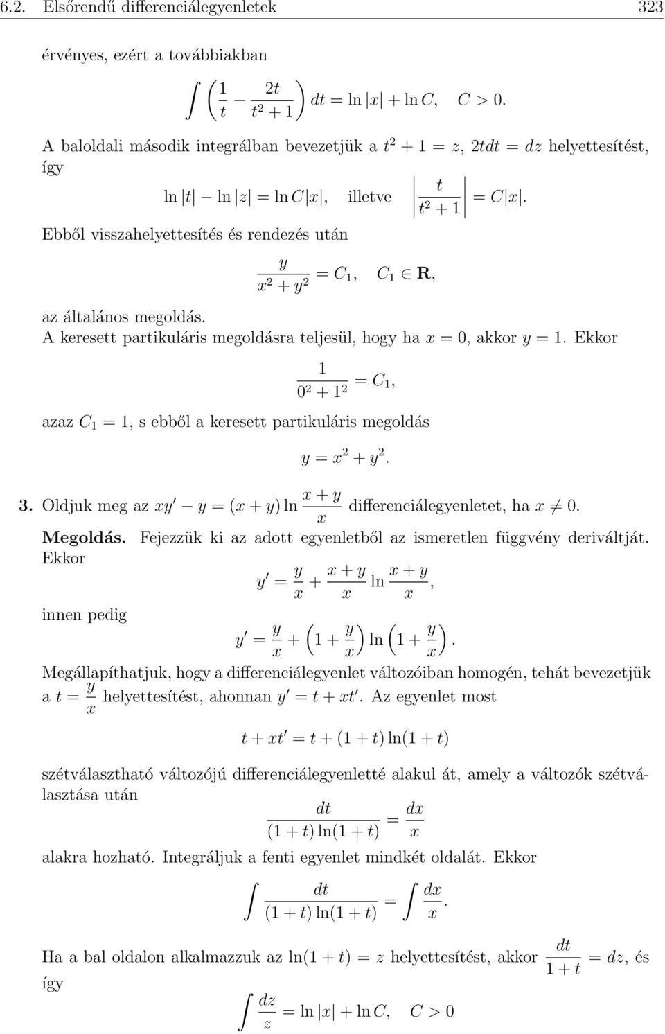 Ebből visszahelyettesítés és rendezés után y 2 + y 2 = C 1, C 1 R, az általános megoldás. A keresett partikuláris megoldásra teljesül, hogy ha = 0, akkor y = 1.