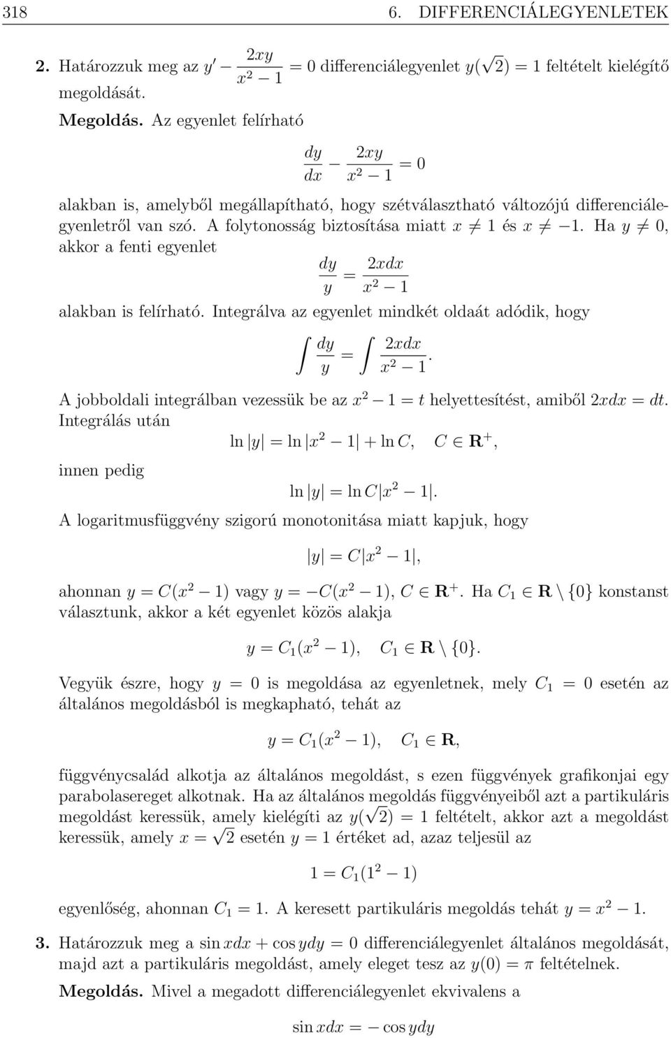 Ha y 0, akkor a fenti egyenlet dy y = 2d 2 1 alakban is felírható. Integrálva az egyenlet mindkét oldaát adódik, hogy dy y = 2d 2 1.